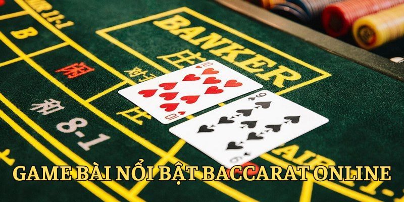 Baccarat là game bài nổi bật nhất tại sảnh live casino